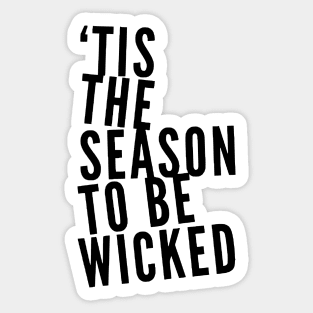 Tis the Season to be Wicked Sticker